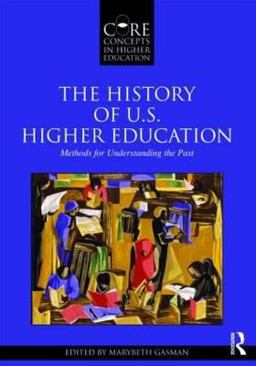 History of U. S. Higher Education - Methods for Understanding the Past  9780415873659 Front Cover