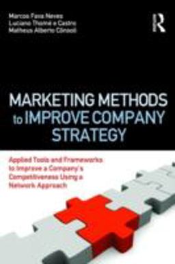 Marketing Methods to Improve Company Strategy Applied Tools and Frameworks to Improve a Company's Competitiveness Using a Network Approach  9780415873772 Front Cover