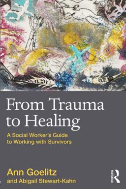 From Trauma to Healing A Social Worker's Guide to Working with Survivors  9780415874175 Front Cover