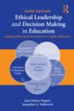 Ethical Leadership and Decision Making in Education Applying Theoretical Perspectives to Complex Dilemmas 3rd 9780415874595 Front Cover