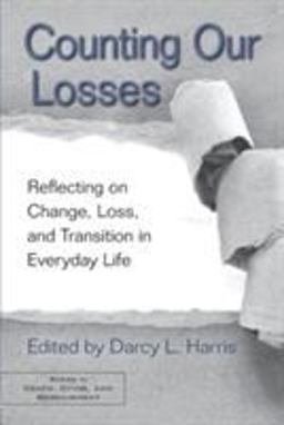 Counting Our Losses Reflecting on Change, Loss, and Transition in Everyday Life  9780415875295 Front Cover