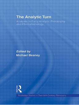 Analytic Turn Analysis in Early Analytic Philosophy and Phenomenology  9780415875752 Front Cover