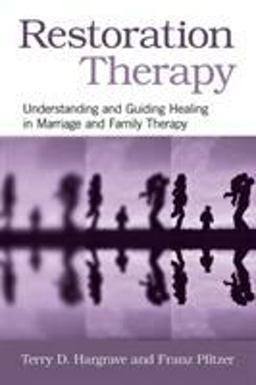 Restoration Therapy Understanding and Guiding Healing in Marriage and Family Therapy  9780415876261 Front Cover