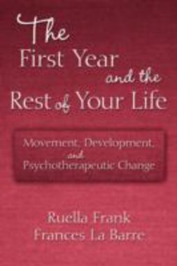 First Year and the Rest of Your Life Movement, Development, and Psychotherapeutic Change  9780415876407 Front Cover