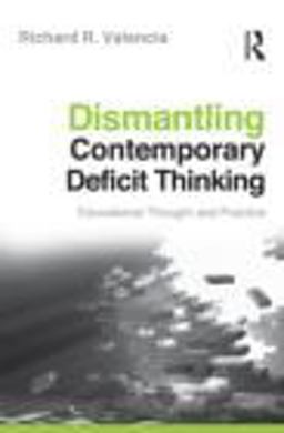 Dismantling Contemporary Deficit Thinking Educational Thought and Practice  9780415877107 Front Cover