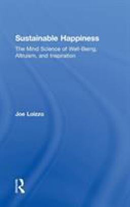 Sustainable Happiness The Mind Science of Well-Being, Altruism, and Inspiration  9780415878159 Front Cover