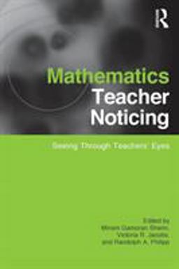 Mathematics Teacher Noticing Seeing Through Teachers' Eyes  9780415878630 Front Cover