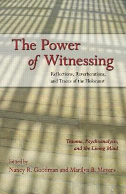 Power of Witnessing Reflections, Reverberations, and Traces of the Holocaust: Trauma, Psychoanalysis, and the Living Mind  9780415879033 Front Cover
