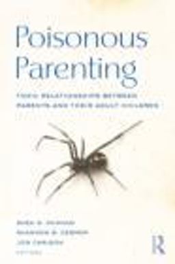 Poisonous Parenting Toxic Relationships Between Parents and Their Adult Children  9780415879088 Front Cover