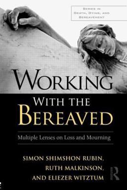 Working with the Bereaved Multiple Lenses on Loss and Mourning  9780415881661 Front Cover