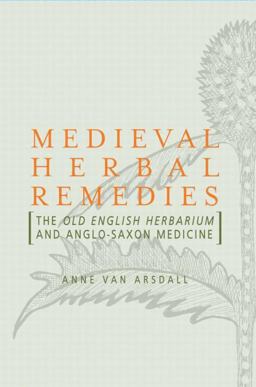 Medieval Herbal Remedies The Old English Herbarium and Anglo-Saxon Medicine  9780415884037 Front Cover