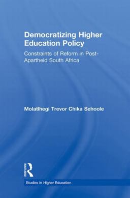 Democratizing Higher Education Policy Constraints of Reform in Post-Apartheid South Africa  9780415884068 Front Cover