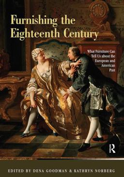 Furnishing the Eighteenth Century What Furniture Can Tell Us about the European and American Past  9780415884792 Front Cover