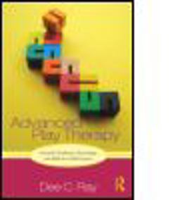 Advanced Play Therapy Essential Conditions, Knowledge, and Skills for Child Practice  9780415886048 Front Cover
