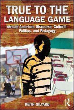 True to the Language Game African American Discourse, Cultural Politics, and Pedagogy  9780415887175 Front Cover