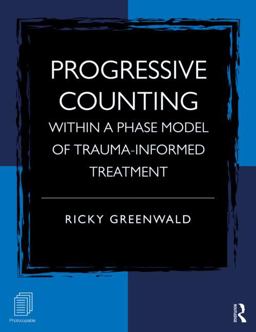 Progressive Counting Within a Phase Model of Trauma-Informed Treatment  9780415887434 Front Cover