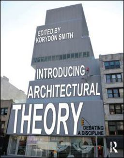 Introducing Architectural Theory Debating a Discipline  9780415888387 Front Cover