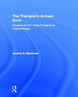 Therapist's Answer Book Solutions to 101 Tricky Problems in Psychotherapy  9780415888929 Front Cover