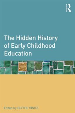 Hidden History of Early Childhood Education  9780415892797 Front Cover