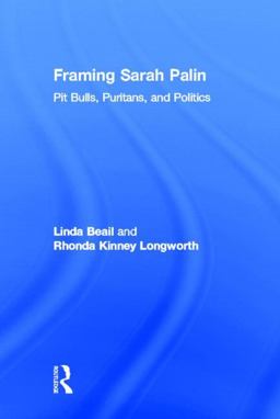 Framing Sarah Palin Pit Bulls, Puritans, and Politics  9780415893367 Front Cover