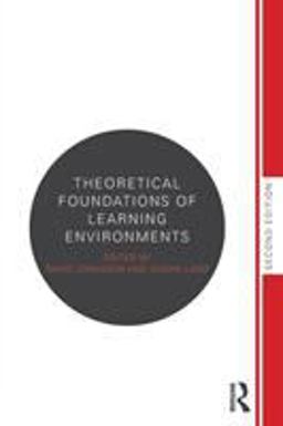 Theoretical Foundations of Learning Environments Theoretical Foundations of Learning Environments