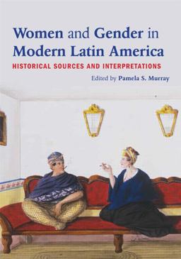 Women and Gender in Modern Latin America Historical Sources and Interpretations  9780415894555 Front Cover