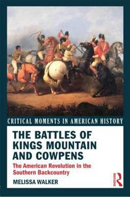 Battles of Kings Mountain and Cowpens The American Revolution in the Southern Backcountry  9780415895613 Front Cover