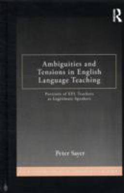 Ambiguities and Tensions in English Language Teaching Portraits of EFL Teachers as Legitimate Speakers  9780415897730 Front Cover