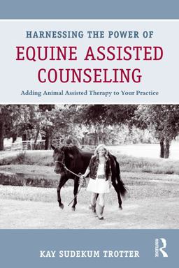 Harnessing the Power of Equine Assisted Counseling Adding Animal Assisted Therapy to Your Practice  9780415898423 Front Cover