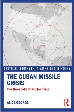Cuban Missile Crisis The Threshold of Nuclear War  9780415899727 Front Cover