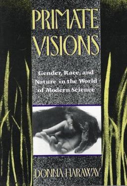 Primate Visions Gender, Race, and Nature in the World of Modern Science  9780415902946 Front Cover