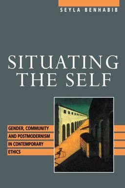 Situating the Self Gender, Community, and Postmodernism in Contemporary Ethics  9780415905473 Front Cover