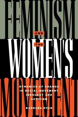Feminism and the Women's Movement Dynamics of Change in Social Movement Ideology and Activism  9780415905992 Front Cover