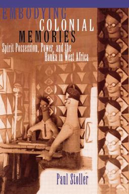 Embodying Colonial Memories Spirit Possession, Power, and the Hauka in West Africa  9780415908771 Front Cover
