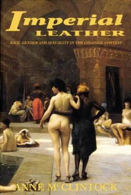 Imperial Leather Race, Gender and Sexuality in the Colonial Contest  9780415908900 Front Cover