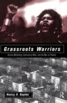 Grassroots Warriors Activist Mothering, Community Work, and the War on Poverty  9780415910255 Front Cover