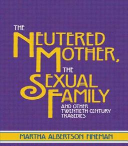 Neutered Mother, the Sexual Family and Other Twentieth Century Tragedies  9780415910279 Front Cover