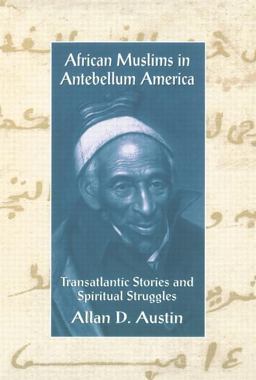African Muslims in Antebellum America Transatlantic Stories and Spiritual Struggles  9780415912709 Front Cover