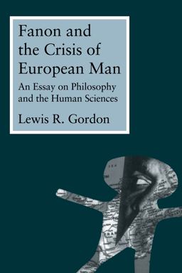 Fanon and the Crisis of European Man An Essay on Philosophy and the Human Sciences  9780415914154 Front Cover