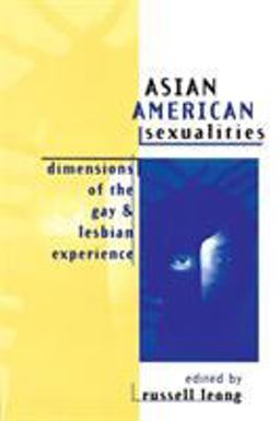 Asian American Sexualities Dimensions of the Gay and Lesbian Experience  9780415914376 Front Cover