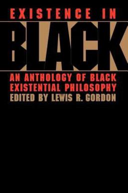 Existence in Black An Anthology of Black Existential Philosophy  9780415914512 Front Cover