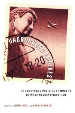 Ungrounded Empires The Cultural Politics of Modern Chinese Transnationalism  9780415915434 Front Cover