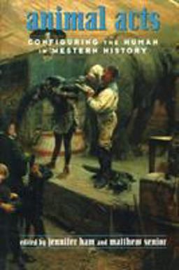 Animal Acts Configuring the Human in Western History  9780415916103 Front Cover