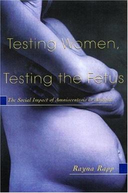 Testing Women, Testing the Fetus The Social Impact of Amniocentesis in America  9780415916455 Front Cover