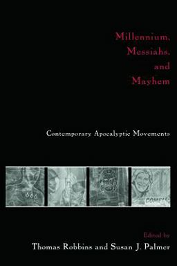 Millennium, Messiahs, and Mayhem Contemporary Apocalyptic Movements  9780415916493 Front Cover