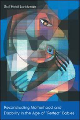 Reconstructing Motherhood and Disability in the Age of Perfect Babies  9780415917896 Front Cover