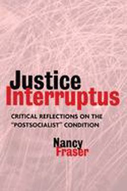 Justice Interruptus Critical Reflections on the Postsocialist Condition  9780415917957 Front Cover