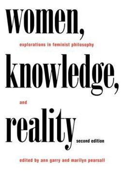 Women, Knowledge, and Reality Explorations in Feminist Philosophy 2nd 9780415917971 Front Cover