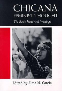 Chicana Feminist Thought The Basic Historical Writings  9780415918015 Front Cover