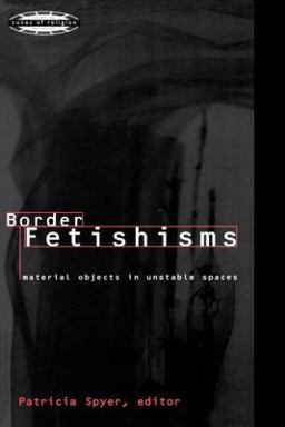 Border Fetishisms Material Objects in Unstable Spaces  9780415918572 Front Cover